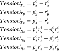\begin{align*}
&Tension^i_{Tx}=p^i_x-r^i_x\\ &Tension^i_{Ty}=p^i_y-r^i_y\\ &Tens...
 ...^i_x r^i_z - p^i_z r^i_x\\ &Tension^i_{Rz}=p^i_y r^i_x - p^i_x r^i_y\end{align*}