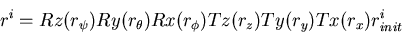 \begin{displaymath}
r^i=Rz(r_\psi) Ry(r_\theta) Rx(r_\phi) Tz(r_z) Ty(r_y) Tx(r_x) r_{init}^i\end{displaymath}