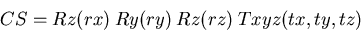 \begin{displaymath}
CS=Rz(rx)\: Ry(ry) \:Rz(rz)\: Txyz(tx,ty,tz) \end{displaymath}